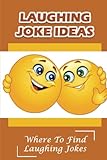 Laughing Joke Ideas: Where To Find Laughing Jokes